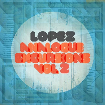 Analogue Excursions Vol 2 专辑 Lopez