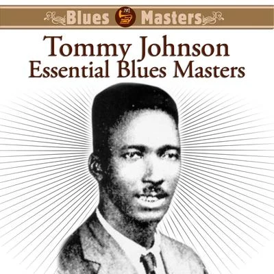 Essential Blues Masters 专辑 Tommy Johnson