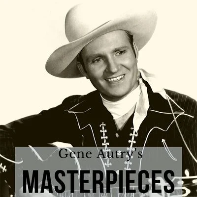 Gene Autry&#x27;s Masterpieces 专辑 Gene Autry