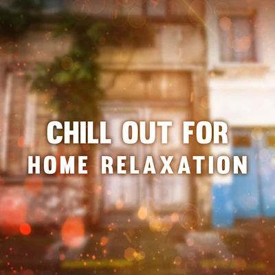 Chill Out for Home Relaxation – Calming Chill Out Songs, Easy Listening, Stress Relief, Music to Calm Down 專輯 Crazy Party Music Guys/Future Sound of Ibiza/Lounge Bar Ibiza