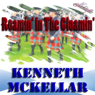 Roamin&#x27; in the Gloamin&#x27; 专辑 Kenneth McKellar