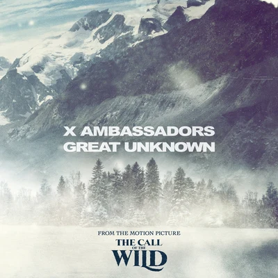 Great Unknown (From The Motion Picture “The Call Of The Wild”) 专辑 X Ambassadors