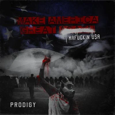 Make America Great Again: Ma****in U$A 专辑 Prodigy