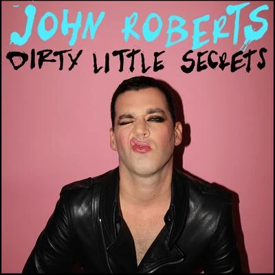 Dirty Little Secrets 專輯 John Roberts/AUX 88/Ripperton/Bodycode/We Love