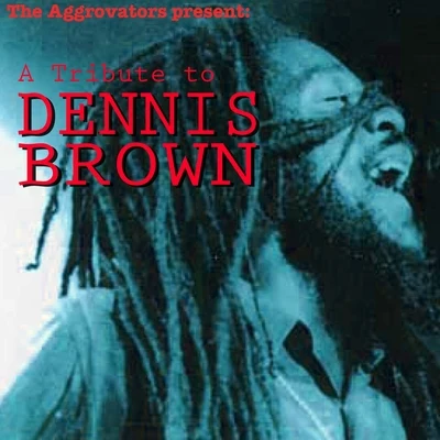 The Aggrovators Present: A Tribute to Dennis Brown 专辑 John Holt/Ken Boothe/Tony Tribe/The Slickers/Glen Adams