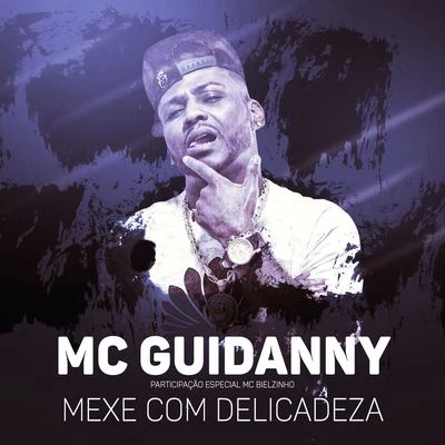 Mexe com delicadeza (Participação especial de MC Bielzinho) 专辑 Mc Talibã/MC Guidanny