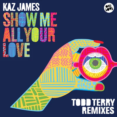 Show Me All Your Love (Todd Terry Remixes) 专辑 Kaz James