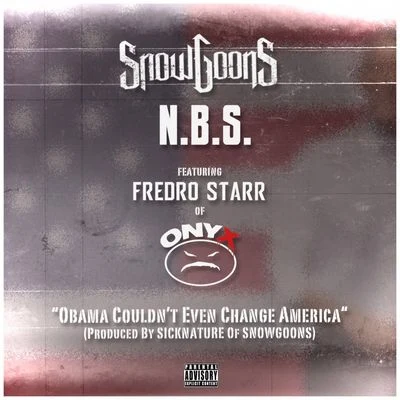 N.B.S.SnowgoonsFredro Starr Obama Couldn't Even Change America