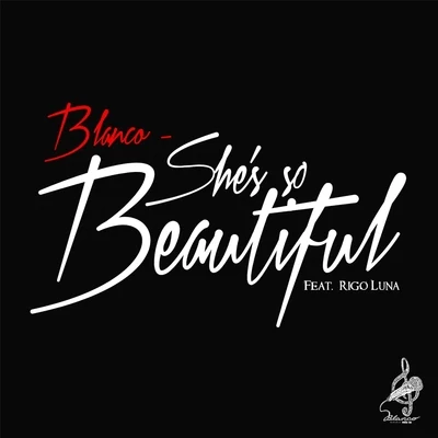 She&#x27;s so Beautiful (feat. Rigo Luna) 专辑 Blanco