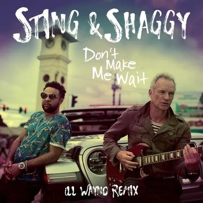 Dont Make Me Wait (iLL Wayno Remix) 專輯 Sting