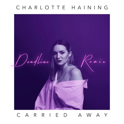 Carried Away [Deadline Remix] 專輯 Charlotte Haining/Bcee/Etherwood