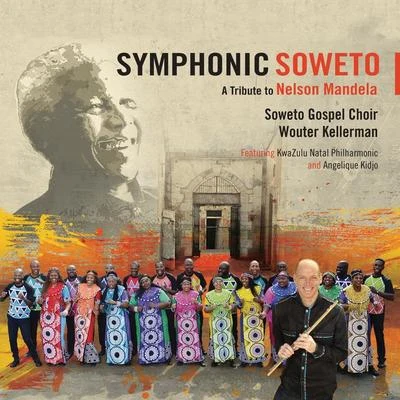 Wouter KellermanKwaZulu-Natal PhilharmonicThe Soweto Gospel Choir Symphonic Soweto: A Tribute to Nelson Mandela