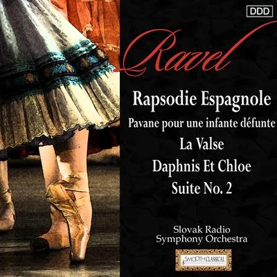 Slovak Radio Symphony Orchestra Ravel: Rapsodie Espagnole - Pavane pour une infante défunte - La Valse - Daphnis Et Chloe, Suite No. 2