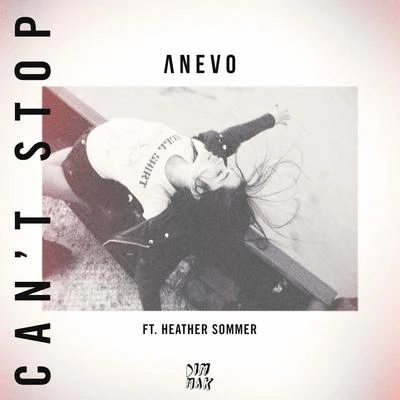 Anevo Can&#x27;t Stop (feat. Heather Sommer)