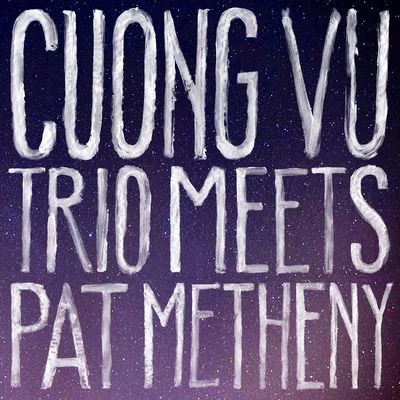 Cuong Vu Trio Meets Pat Metheny 專輯 Pat Metheny