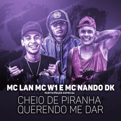 Cheio de piranha querendo me dar (Participação especial de MC W1 e MC Nando DK) 專輯 MC Lan/MC RF3