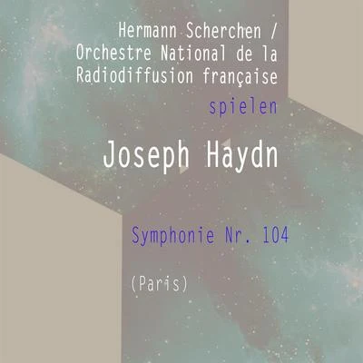 Hermann ScherchenOrchestre National de la Radiodiffusion française spielen: Joseph Haydn: Symphonie Nr. 104 (Paris) 專輯 Orchestre national de la Radiodiffusion française