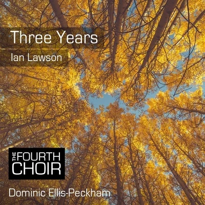 Three Years 專輯 Chamber Choir of London/Dominic Ellis-Peckham/Eleanor Bray