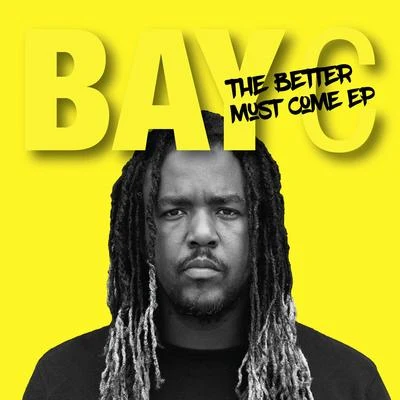 Better Must Come - EP 專輯 Bay-C