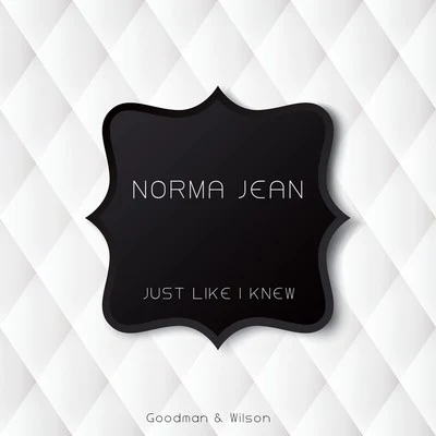 Norma Jean Just Like I Knew