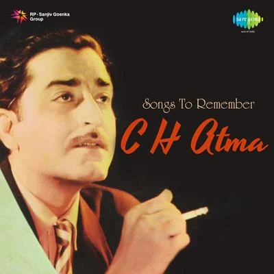 Songs To Remember C H Atma 專輯 Ninu Mazumder/Kaumudi Munshi/C.B. Kriplani/C.H. Atma/Ila Chakravarty