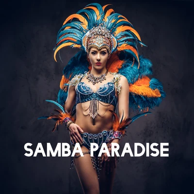 Samba Paradise - Collection oh Latino Carnival Music 2021 专辑 Remarkable Chillout Music Ensemble/Todays Hits/Chill Out 2017