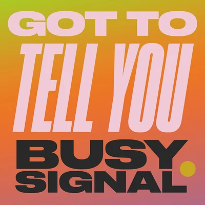 Got To Tell You 專輯 Busy Signal