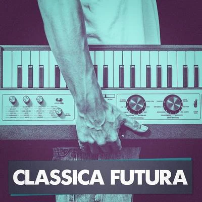 Classica Futura (Classical Music Masterpieces Played on Synthesizers) 專輯 Radio Musica Clasica/Musica de Piano Escuela