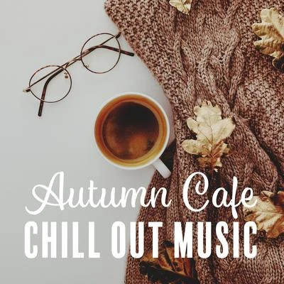 Chillout CaféOded Nir Autumn Cafe Chill Out Music: Perfect Relaxing & Soothing Chill Out 2019, Coffee Chillout, Deep Vibrations, Delicious Coffee with Friends