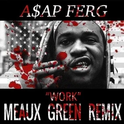 Work (Meaux Green Remix) 专辑 A$AP Ferg