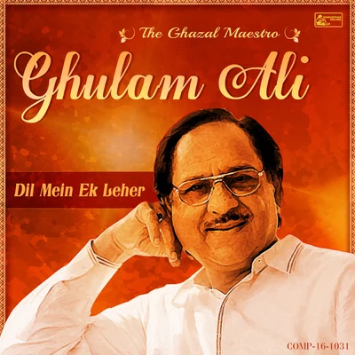 Dil Mein Ek Leher - Ghulam Ali the Ghazal Maestro 專輯 Ghulam Ali