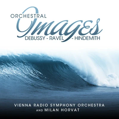 Vienna Radio Symphony Orchestra Debussy - Ravel - Hindemith: Orchestral Images