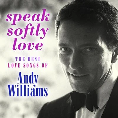 Andy Williams Speak Softly Love: The Best Love Songs of Andy Williams