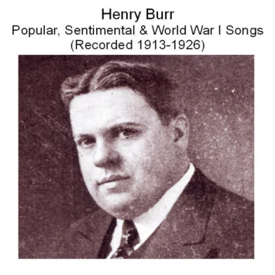 Henry BurrThe Peerless Quartet Henry Burr popular, sentimental world war i songs (recorded 1913-1926)