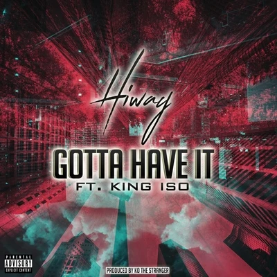 Gotta Have It (feat. King Iso) 專輯 Pace Won/G-Free/M Dot Baggz/Tumor aka Two More/Edo G