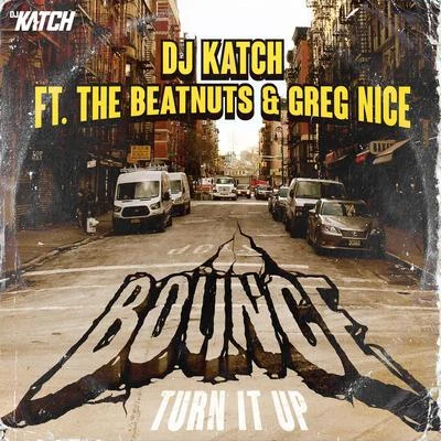 Bounce (Turn It Up) (feat. The Beatnuts Greg Nice) 专辑 DJ Katch/Vershon