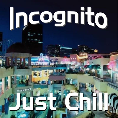 INCOGNITO Just Chill