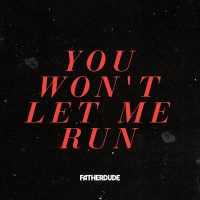 You Won&#x27;t Let Me Run 专辑 Single Friend/FATHERDUDE