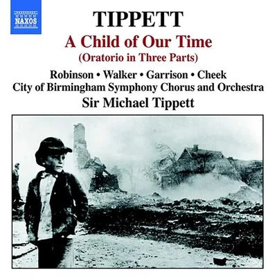 TIPPETT, M.: Child of Our Time (A) (F. Robinson, S. Walker, J. Garrison, J. Cheek, City of Birmingham Symphony, Tippett) 專輯 Michael Tippett