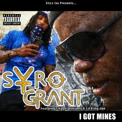 I Got Mines (feat. Chago Williams & Lil King Joe) 专辑 Syro Grant/Young Sagg