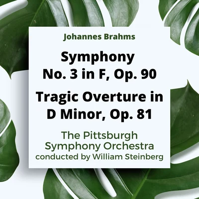 The Pittsburgh Symphony OrchestraPyotr Ilyich TchaikovskyWilliam Steinberg Johannes Brahms: Symphony No. 3 In F, Op. 90Tragic Overture In D Minor, Op. 81