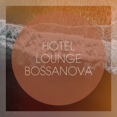 Hotel Lounge Bossanova 專輯 Bossanova/Brasilian Tropical Orchestra/Bossa Nova All-Star Ensemble