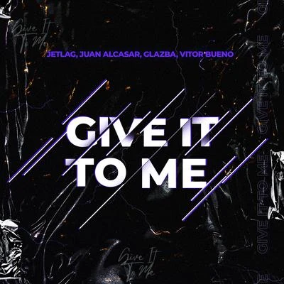 Give It To Me (feat. Jetlag Music) 專輯 Hueto/Glazba/Vitor Bueno