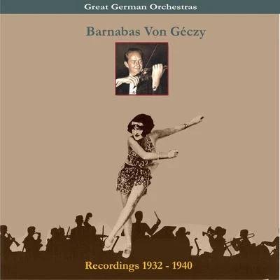 Great German OrchestraBarnabas Von Géczy & His OrchestraRecordings 1932-1940 專輯 Barnabas Von Geczy Orchestra/Barnabas Von Geczy