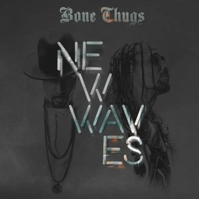 Bone thugs-n-harmony New Waves (Bonus Track Edition)