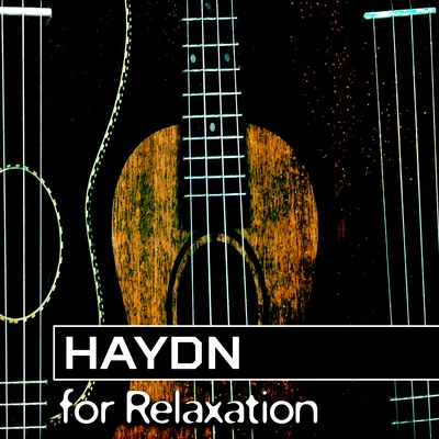 Haydn for Relaxation – Classical Chillout, Soft Instrumental Music to Rest, Anti Stress Songs, Calmness 专辑 Classical Music Songs