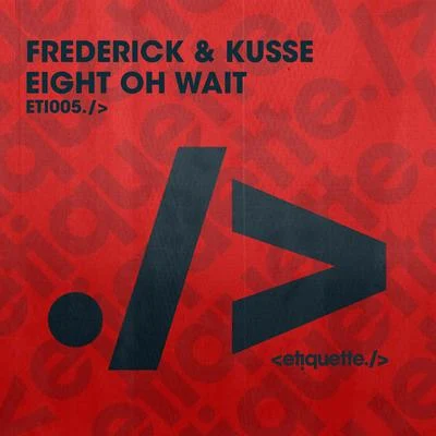 Frederick & Kusse Eight Oh Wait