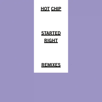 Started Right (Remixes) 專輯 Hot Chip