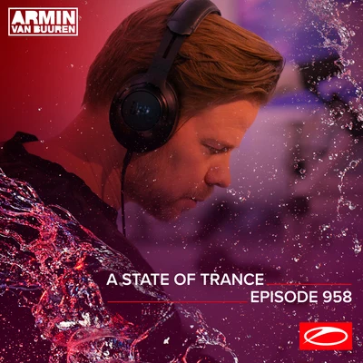 ASOT 958 - A State Of Trance Episode 958 專輯 Armin van Buuren ASOT Radio/Vini Vici/Astrix