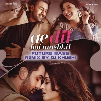 Ae Dil Hai Mushkil (Future Bass Remix By DJ Khushi) [From "Ae Dil Hai Mushkil"] 專輯 Pritam